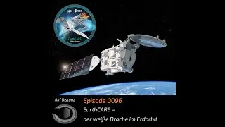 EarthCARE – der weiße Drache im Erdorbit