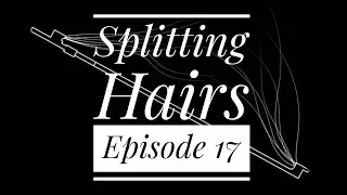 RECORDINGS! YES, NO, YES AGAIN || SPLITTING HAIRS EPISODE 17