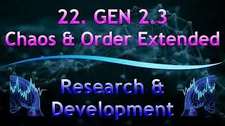 22. GEN 2.3 Chaos & Order Extended | Research & Development