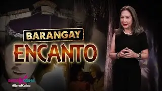 Barangay Encanto | RATED KORINA