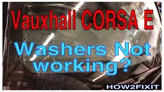 Vauxhall Corsa E Washers Not Working? Washer Pump Replacement & Blockage Repair Guide.