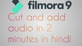 Wondershare filmora 9 : How to cut and add audio in your video in hindi | Beginner tutorial |
