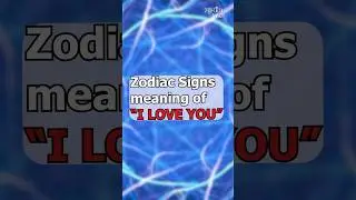 Zodiac Signs meaning of “I LOVE YOU” #ZodiacTalks #ZodiacSigns #Astrology #ZodiacMemes #zodiac