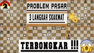 TERBONGKAR !!! PROBLEM PASAR 3 LANGKAH SKAKMAT (BAHAS 5 PROBLEM CATUR JALANAN) -CATUR TALK INDONESIA