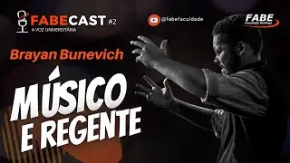 FABECAST #2 - BRAYAN BUNEVICH - MÚSICO E REGENTE