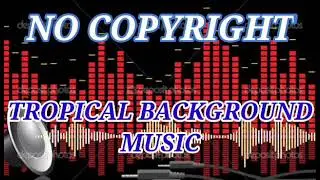 TROPICAL MUSIC BACKGROUND NON COPYRIGHT | JERRYPOGI TV