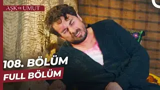 Aşk ve Umut 108. Bölüm