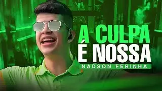NADSON O FERINHA A CULPA E NOSSA AS SERESTAS MAIS TOCADAS 2024