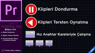 Adobe Premiere Pro: Videoyu Kısmen Tersten Yürütme ve Klipleri Dondurma