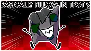 Basically pillow in TPOT 9 (TPOT/BFDI ANIMATION)