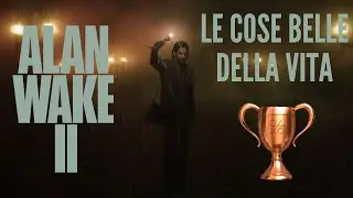 Le cose belle della Vita - Trofeo di Bronzo [ALAN WAKE II]