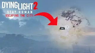 Escaping The City - Dying Light 2 PATCH V1.44 FIREARMS UPDATE | STILL WORKING |