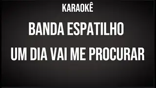 BANDA ESPATILHO - Um dia vai me procurar - Karaokê