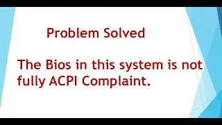 The Bios in this system is not fully ACPI Complaint DELL N4050 | Windows 7 Error
