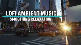 Lofi Ambient Music - Smoothing Relaxation