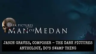 Jason Graves, Composer - The Dark Pictures Anthology, DC's Swamp Thing