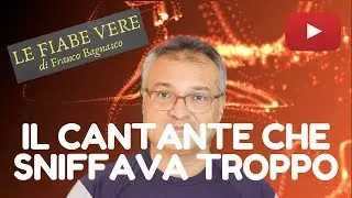 «LE FIABE VERE» (3) * IL CANTANTE CHE SNIFFAVA TROPPO