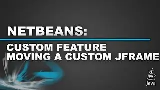 Netbeans - Custom JFrame Part 2 - Moving An Undecorated jFrame