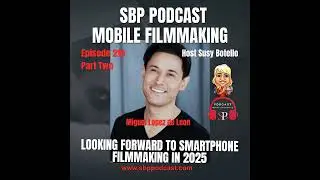 Part Two: Looking Forward to Smartphone Filmmaking in 2025 with Miguel Lopez de Leon