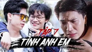 TÌNH ANH EM (TẬP 7) | KHOIVIET MEDIA | CƯỜNG JIN ft HOÀNG MINH HƯNG