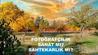 FOTOĞRAFÇILIK SANAT MI? SAHTEKARLIK MI?