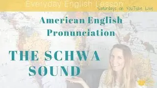 Everyday English Pronunciation: How to use the SCHWA in American English