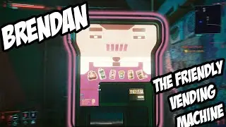 Cyberpunk 2077: Brendan The Friendly Vending Machine!