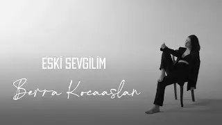 Berra Kocaaslan - Eski Sevgilim (Akustik)