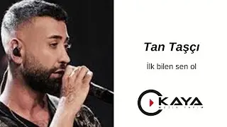 Tan Taşçı - İlk Bilen Sen Ol ( Kıvanch K. Versiyon)