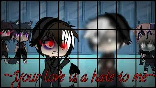 [[Your love is a hate to me]] (Gay gacha life) pt:3