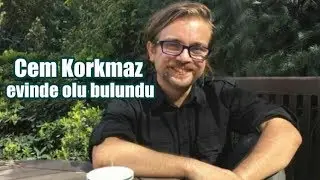 Cem Korkmaz evinde ölü bulundu ve ailesinin durumu