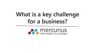 What Is A Key Challenges For Businesses? - Mercurius IT