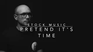 Stock Music - Pretend it's Time