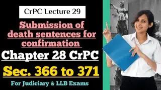 CrPC Lecture 29 | Section 366 to 371 of CrPC | Chapter 28 of CrPC