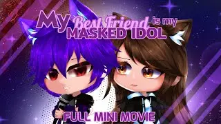 My Best Friend Is My Masked Idol//A gacha life mini movie//FULL MOVIE//GLMM/*