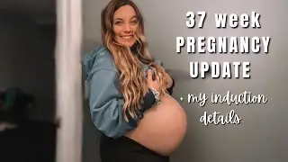 37 week pregnancy update + my INDUCTION details / 37 weeks pregnant
