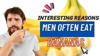 Interesting Reasons Why Men Should Regularly Eat Bananas