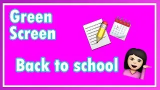 GREEN SCREEN / BACK TO SCHOOL