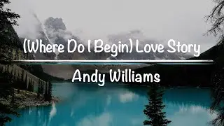 (Where Do I Begin) Love Story | Andy Williams (Lyrics)
