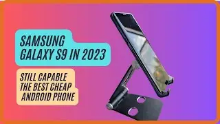 Samsung Galaxy S9 in 2023 | The Still Capable Best Cheap Android Phone