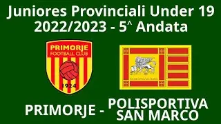 5 Andata -- Primorje - San Marco  -- Juniores Provinciali 2022/23