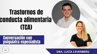 Trastornos de Conducta Alimentaria (TCA) - Conversación con Dra. Lucía Levenberg