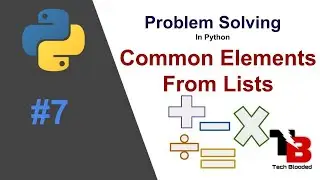 #7 Find Common Elements From Lists | Common Elements | Problem Solving In Python | Tech Blooded