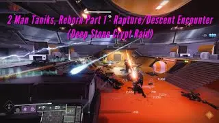 2 Man Taniks, Reborn Part 1 - Rapture/Descent Encounter (Deep Stone Crypt Raid)