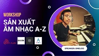 Workshop Sản xuất âm nhạc cùng SMELOD - Mixing dàn dây (strings) trong nhạc Pop