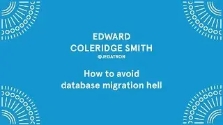 Edward Coleridge Smith - How to avoid database migration hell - Laracon EU 2016