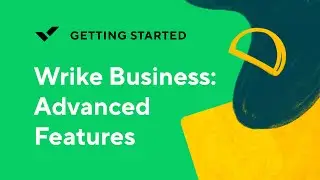 [Getting Started] Wrike Business: Advanced Features