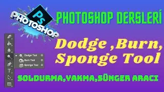 Photoshop Dodge,Burn,Sponge Tool.Photoshop Soldurma,Yakma,Sünger Aracı.Photoshop Dersleri.