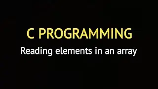 C program - Reading elements in an array (Tutorial -32)