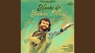 Nachi Jo Saade Naal (Remix)